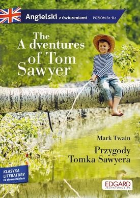 The Adventures of Tom Sawyer. Przygody Tomka Sawyera. Adaptacja klasyki z ćwiczeniami do nauki angielskiego