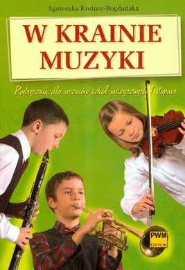 W krainie muzyki. Podręcznik dla uczniów szkół muzycznych I stopnia