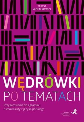 Wędrówki po tematach. Przygotowanie do egzaminu ósmoklasisty z języka polskiego