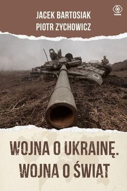Wojna o Ukrainę. Wojna o świat