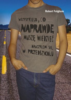 Wszystkiego, co naprawdę muszę wiedzieć, nauczyłem się w przedszkolu